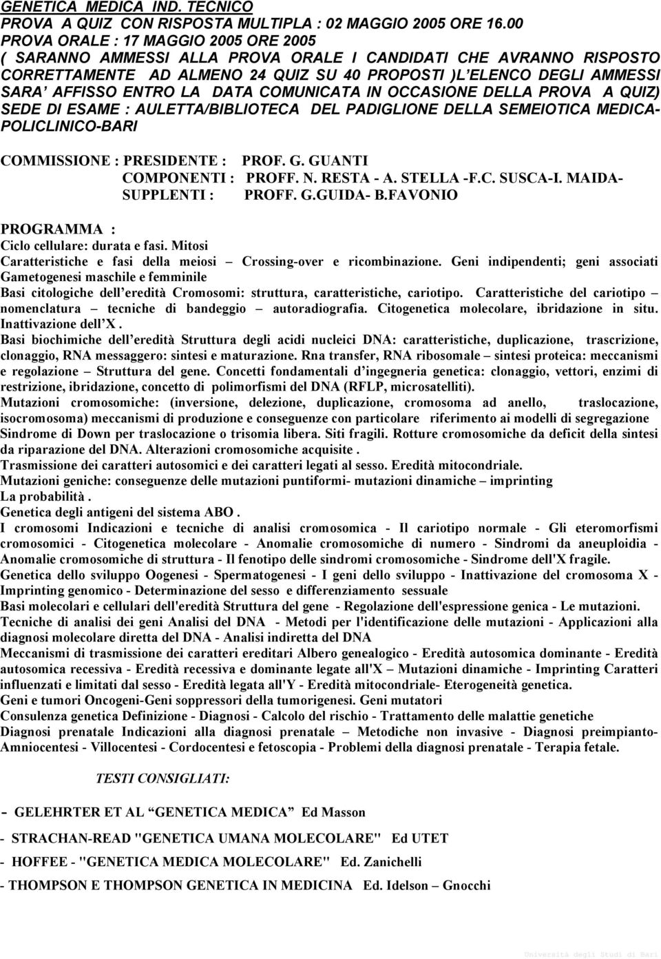 LA DATA COMUNICATA IN OCCASIONE DELLA PROVA A QUIZ) SEDE DI ESAME : AULETTA/BIBLIOTECA DEL PADIGLIONE DELLA SEMEIOTICA MEDICA- POLICLINICO-BARI COMMISSIONE : PRESIDENTE : PROF. G.