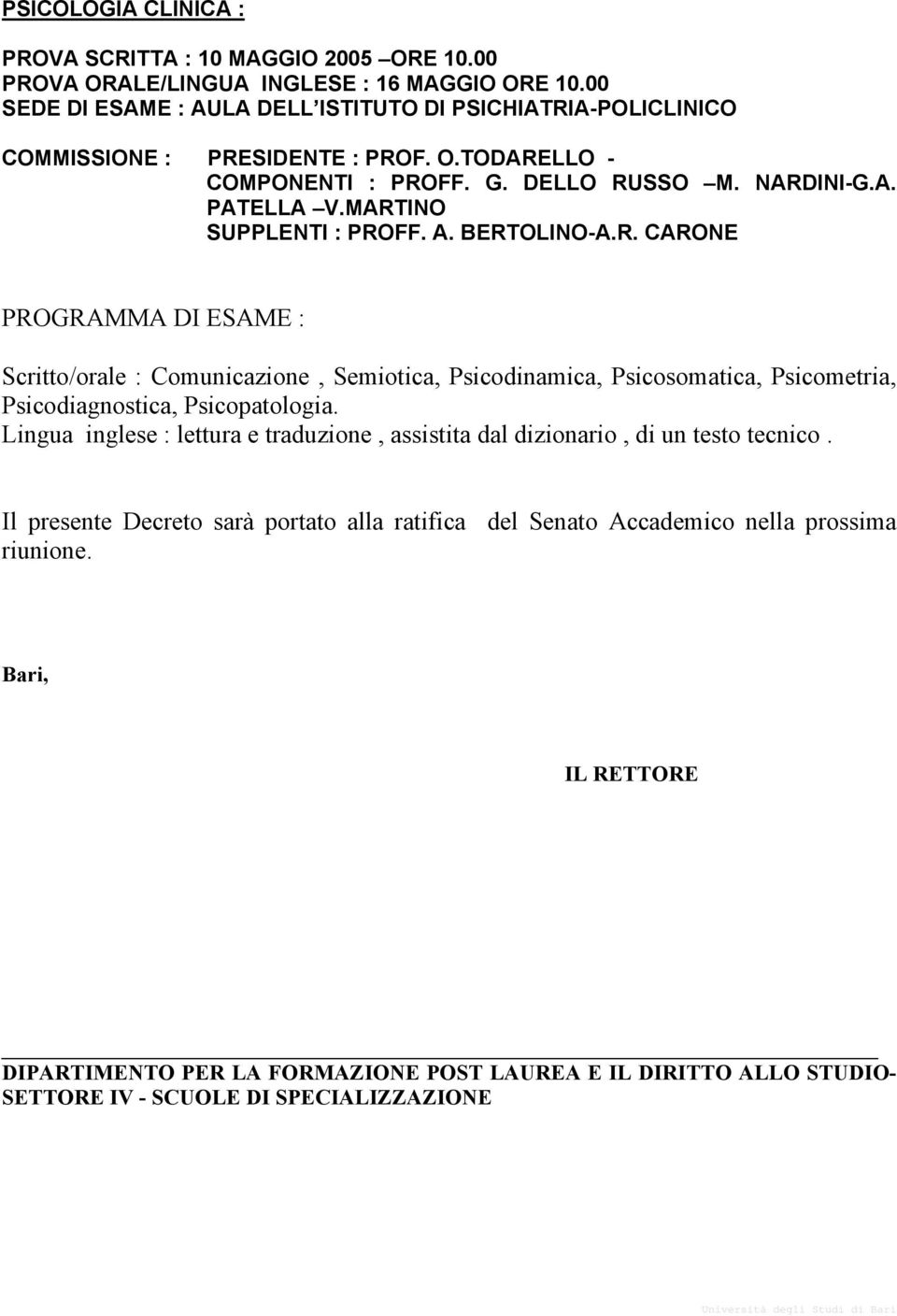 MARTINO SUPPLENTI : PROFF. A. BERTOLINO-A.R. CARONE PROGRAMMA DI ESAME : Scritto/orale : Comunicazione, Semiotica, Psicodinamica, Psicosomatica, Psicometria, Psicodiagnostica, Psicopatologia.