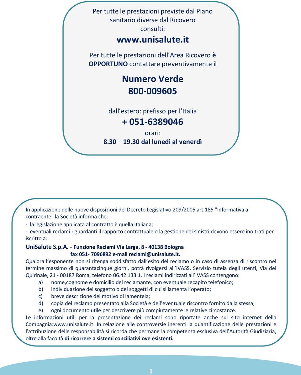 30 dal lunedì al venerdì In applicazione delle nuove disposizioni del Decreto Legislativo 209/2005 art.