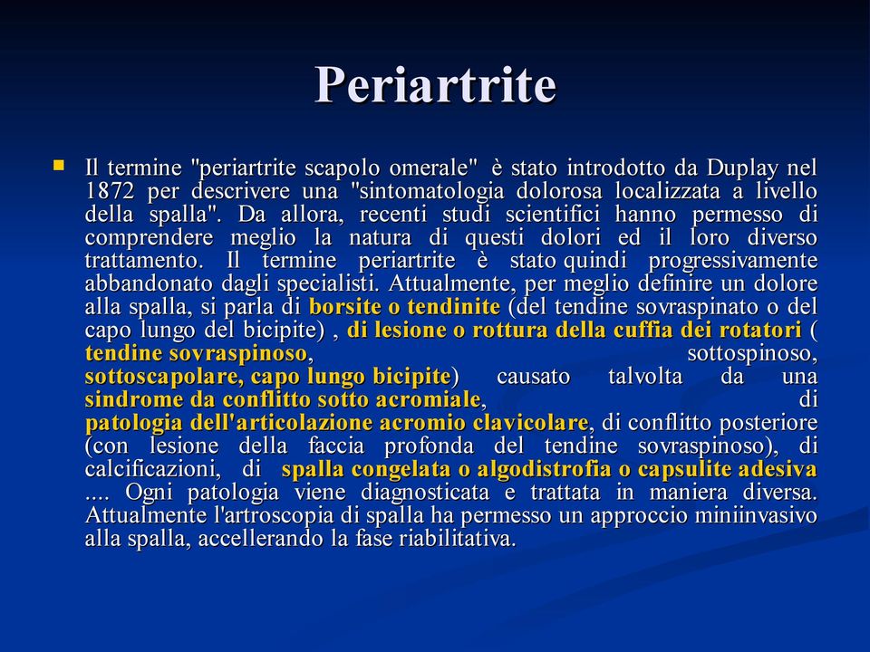 Il termine periartrite è stato quindi progressivamente abbandonato dagli specialisti.