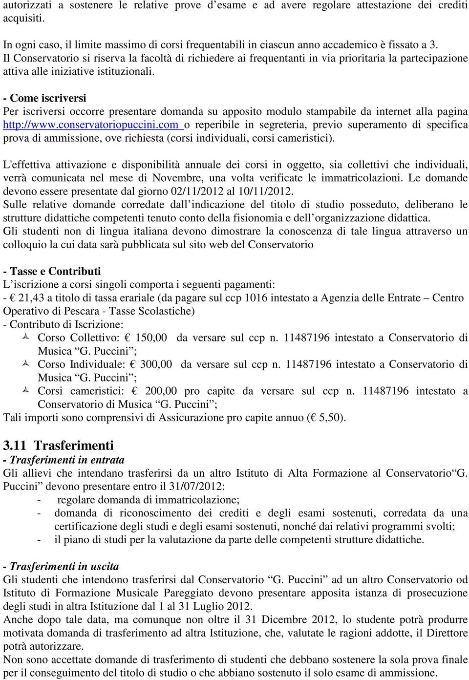 Il Conservatorio si riserva la facoltà di richiedere ai frequentanti in via prioritaria la partecipazione attiva alle iniziative istituzionali.