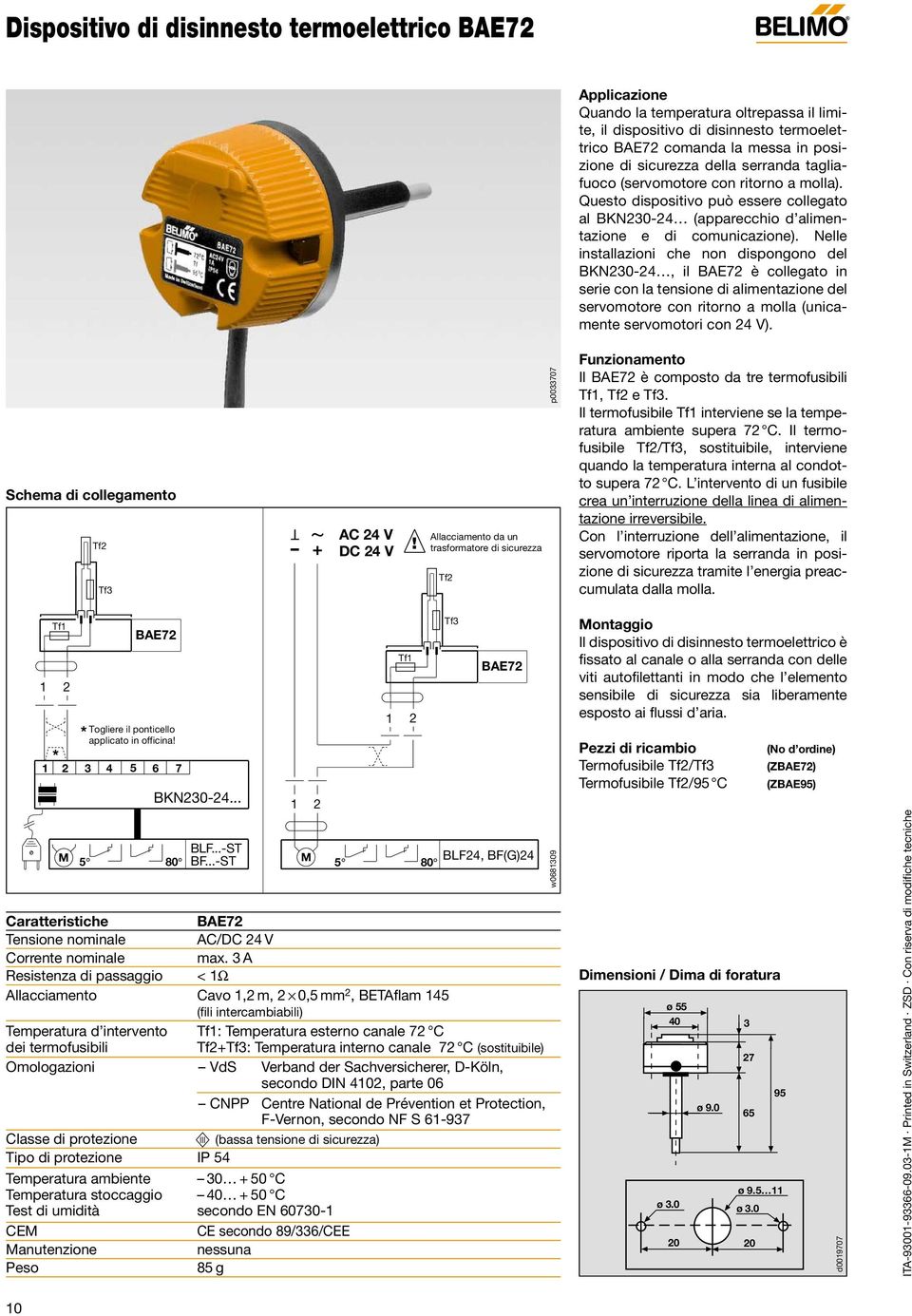 Nelle installazioni che non dispongono del BKN230-24, il BAE72 è collegato in serie con la tensione di alimentazione del servomotore con ritorno a molla (unicamente servomotori con 24 V).