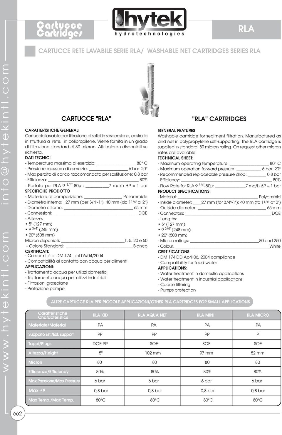 - Temperatura massima di esercizio: 80 C - Efficienza: 80% - Portata per RLA 9 3/4" -80µ : 7 mc/h P = 1 bar - Materiale di composizione: Poliammide - Diametro interno: _27 mm (per 3/4"-1"); 40 mm (da