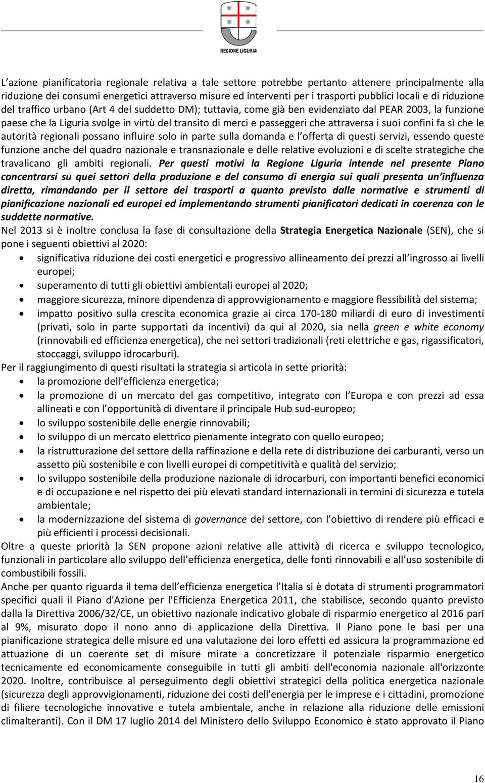 passeggeri che attraversa i suoi confini fa sì che le autorità regionali possano influire solo in parte sulla domanda e l offerta di questi servizi, essendo queste funzione anche del quadro nazionale