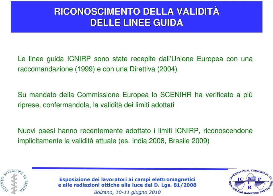 SCENIHR ha verificato a più riprese, confermandola, la validità dei limiti adottati Nuovi paesi hanno