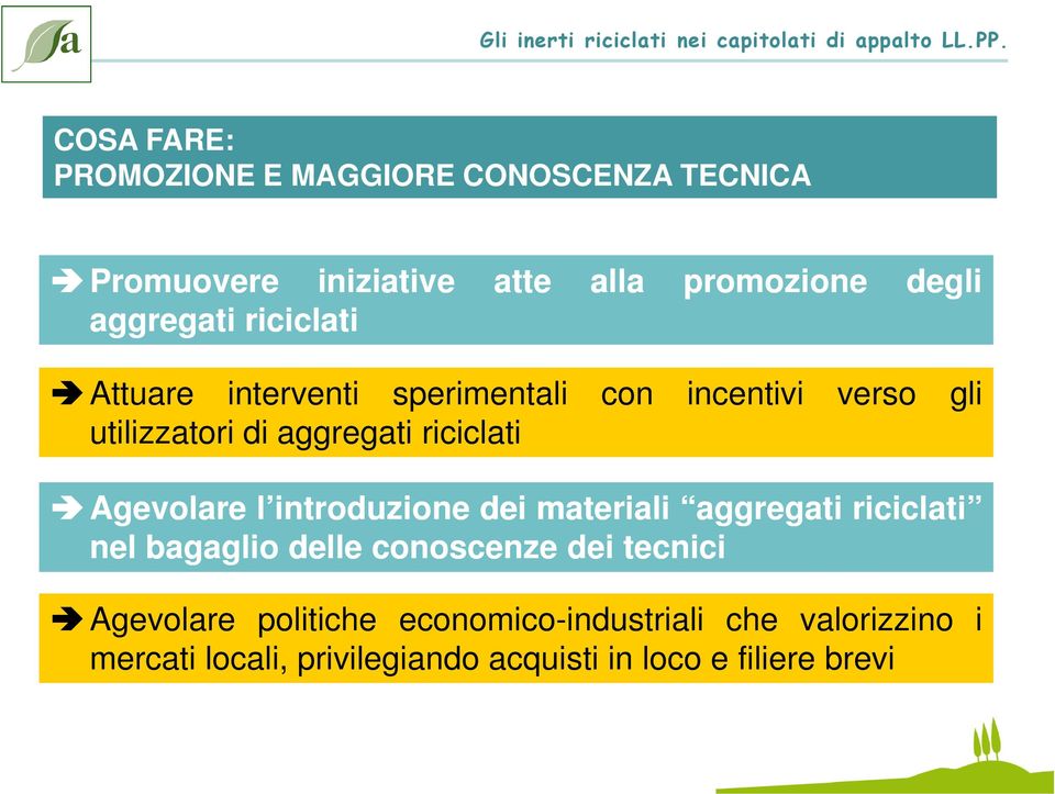 aggregati riciclati Agevolare l introduzione dei materiali aggregati riciclati nel bagaglio delle conoscenze dei