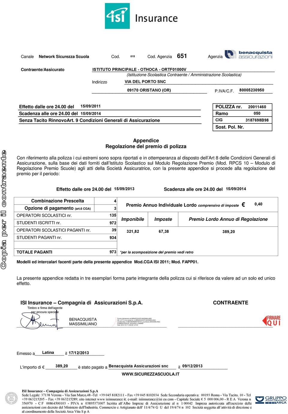 Appendice Regolazione del premio di polizza Con riferimento alla polizza i cui estremi sono sopra riportati e in ottemperanza al disposto dell Art 8 delle Condizioni Generali di Assicurazione, sulla