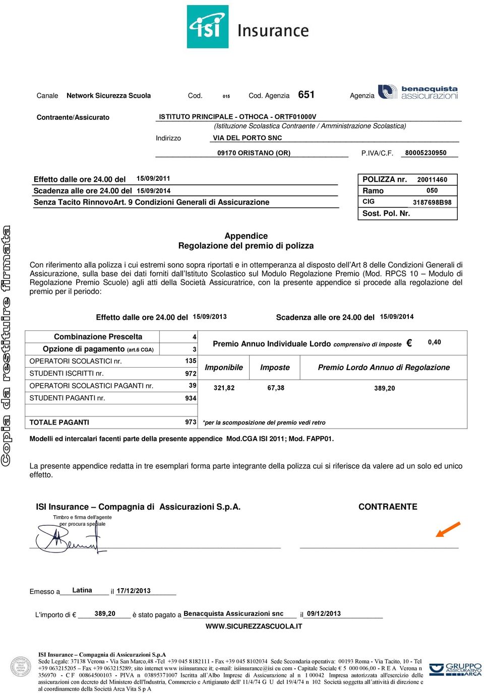 Appendice Regolazione del premio di polizza Con riferimento alla polizza i cui estremi sono sopra riportati e in ottemperanza al disposto dell Art 8 delle Condizioni Generali di Assicurazione, sulla