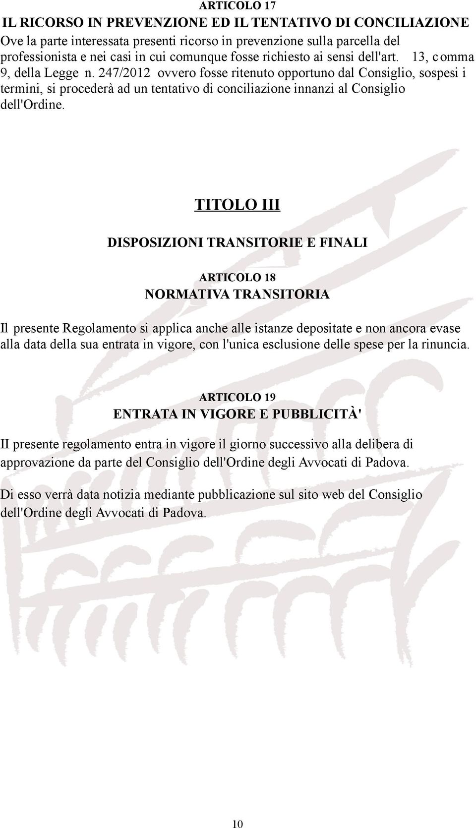 247/2012 ovvero fosse ritenuto opportuno dal Consiglio, sospesi i termini, si procederà ad un tentativo di conciliazione innanzi al Consiglio dell'ordine.