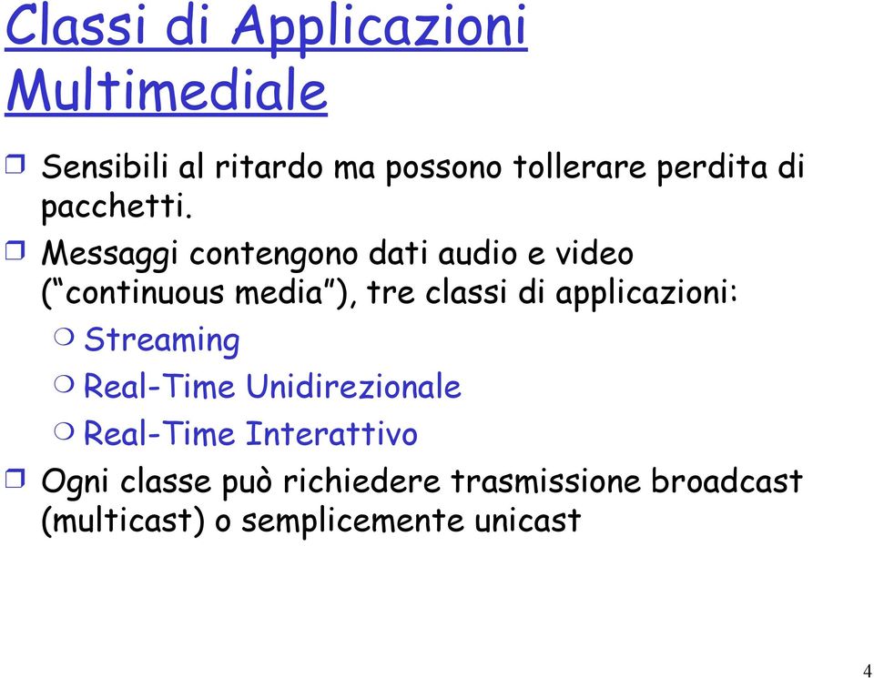 Messaggi contengono dati audio e video ( continuous media ), tre classi di