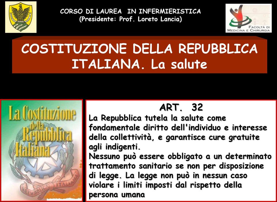 32 La Repubblica tutela la salute come fondamentale diritto dell'individuo e interesse della collettività, e