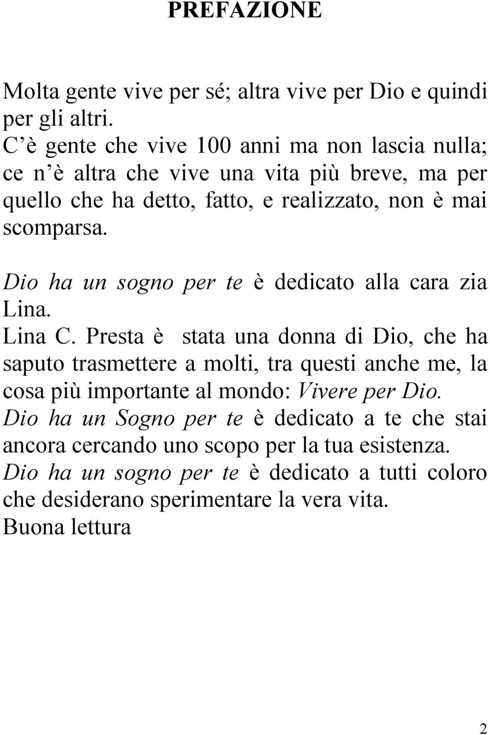 Dio ha un sogno per te è dedicato alla cara zia Lina. Lina C.