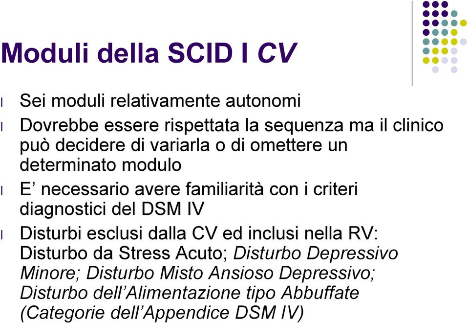 diagnostici del DSM IV Disturbi esclusi dalla CV ed inclusi nella RV: Disturbo da Stress Acuto; Disturbo
