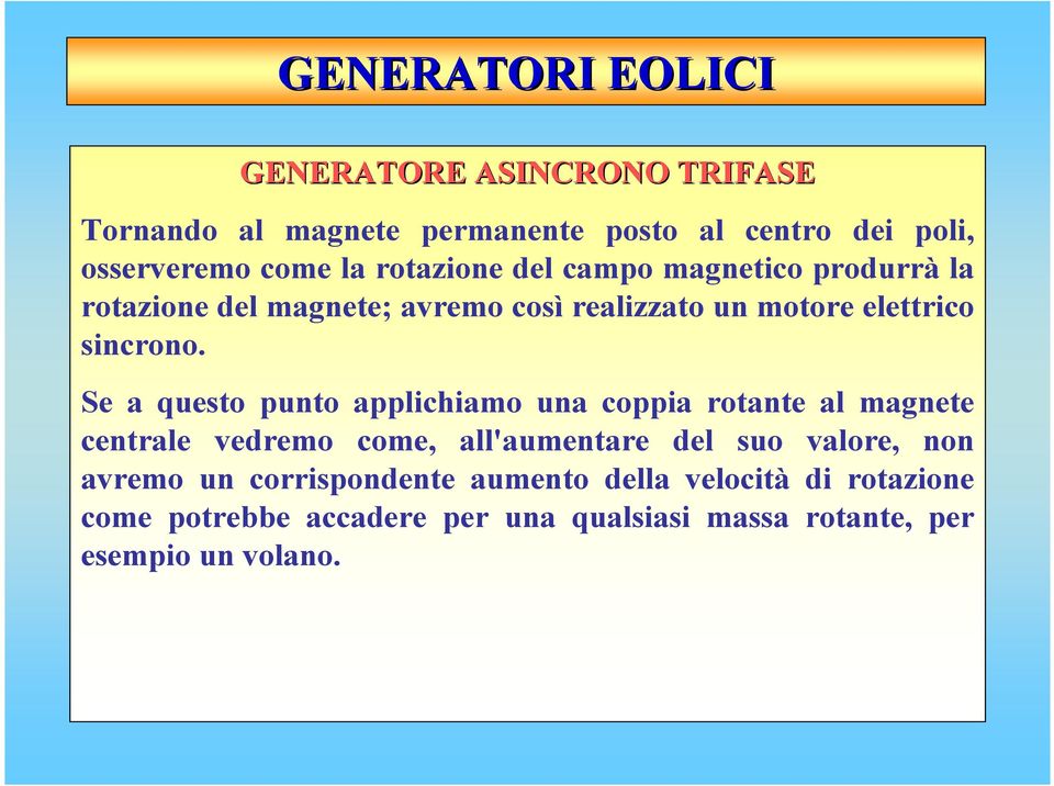 Se a questo punto applichiamo una coppia rotante al magnete centrale vedremo come, all'aumentare del suo valore, non