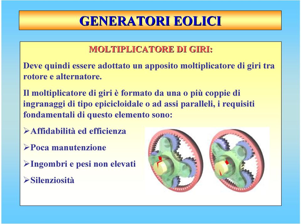 Il moltiplicatore di giri è formato da una o più coppie di ingranaggi di tipo