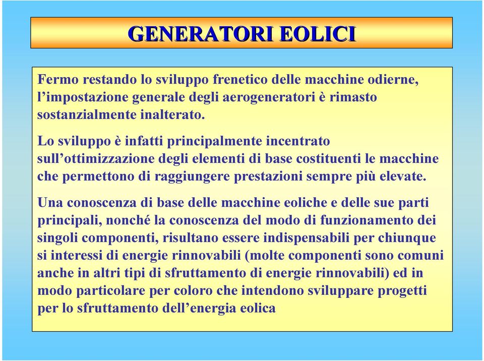 Una conoscenza di base delle macchine eoliche e delle sue parti principali, nonché la conoscenza del modo di funzionamento dei singoli componenti, risultano essere indispensabili per