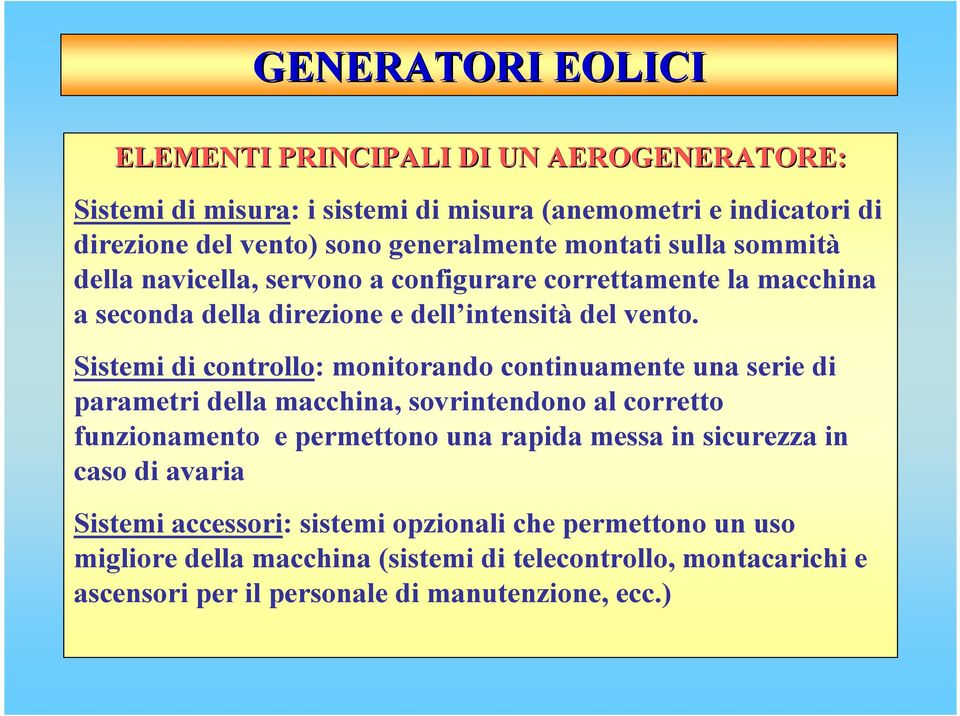 Sistemi di controllo: monitorando continuamente una serie di parametri della macchina, sovrintendono al corretto funzionamento e permettono una rapida messa in