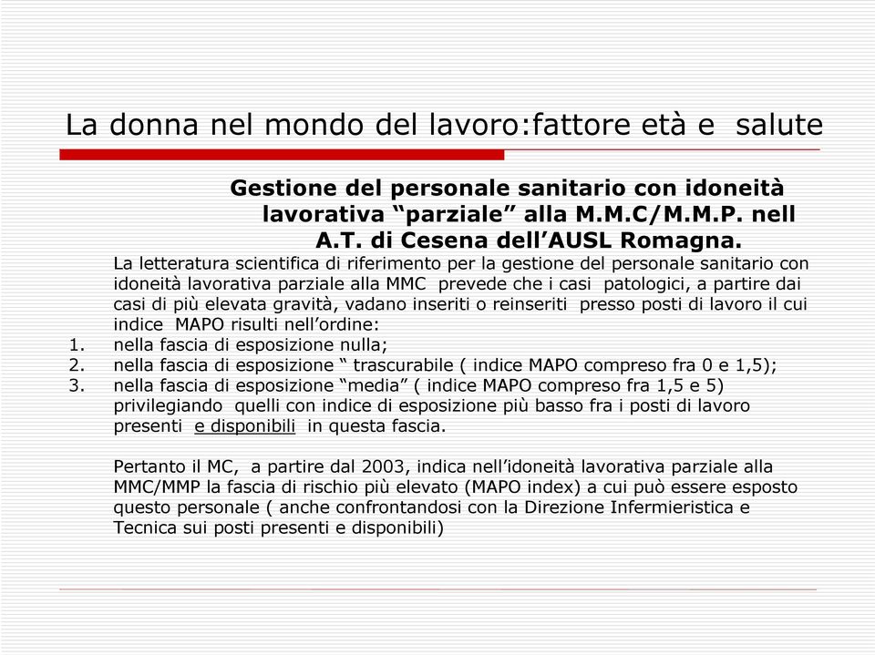 vadano inseriti o reinseriti presso posti di lavoro il cui indice MAPO risulti nell ordine: 1. nella fascia di esposizione nulla; 2.