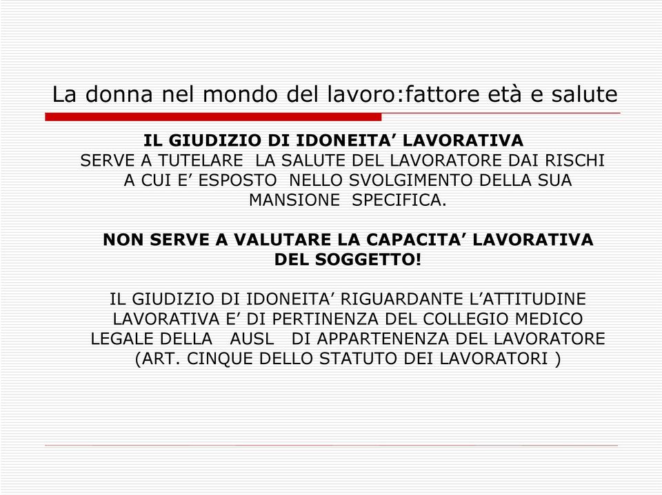 NON SERVE A VALUTARE LA CAPACITA LAVORATIVA DEL SOGGETTO!