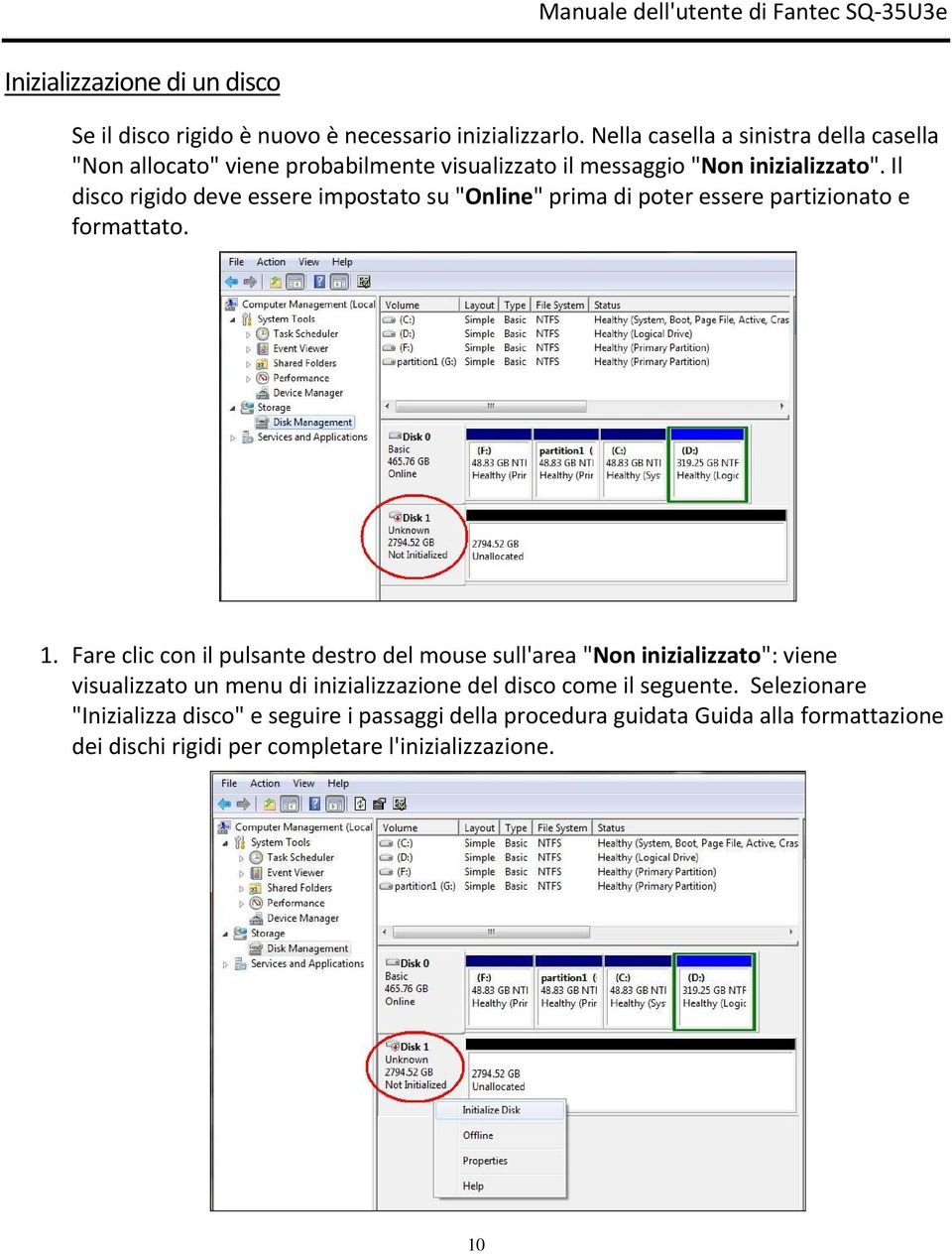 Il disco rigido deve essere impostato su "Online" prima di poter essere partizionato e formattato. 1.