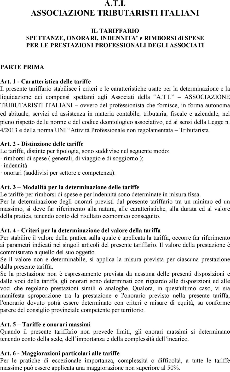 presente tariffario stabilisce i criteri e le caratteristiche usate per la determinazione e la liquidazione dei compensi spettanti agli Associati della A.T.I.