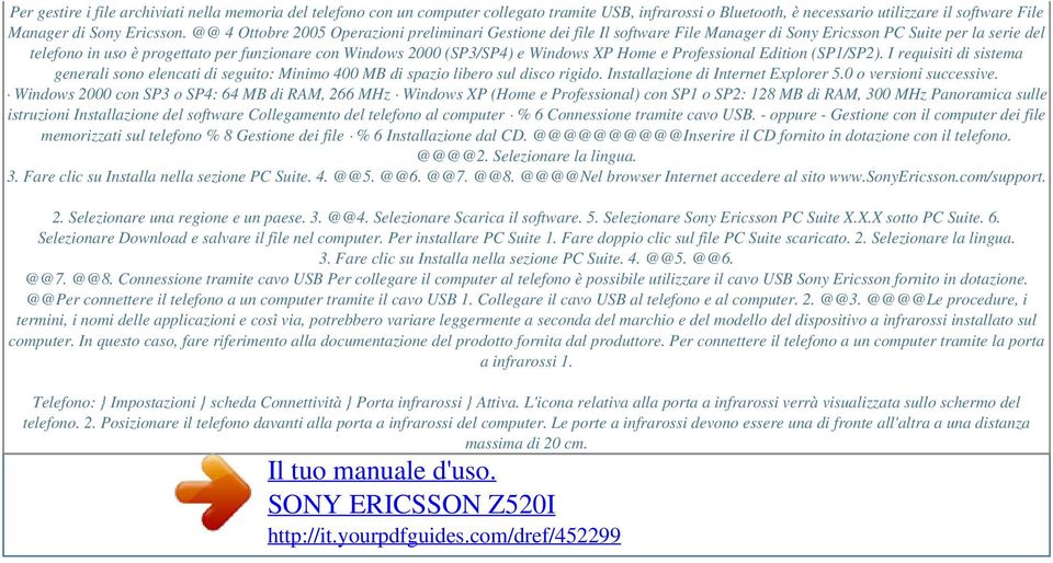 Windows XP Home e Professional Edition (SP1/SP2). I requisiti di sistema generali sono elencati di seguito: Minimo 400 MB di spazio libero sul disco rigido. Installazione di Internet Explorer 5.