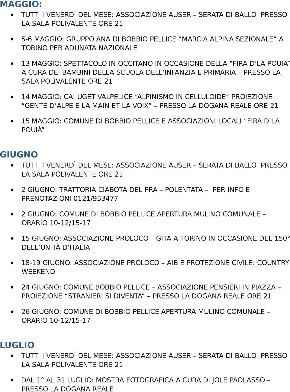 BOBBIO PELLICE E ASSOCIAZIONI LOCALI FIRA D LA POUIÀ GIUGNO 2 GIUGNO: TRATTORIA CIABOTA DEL PRA POLENTATA PER INFO E 2 GIUGNO: COMUNE DI BOBBIO PELLICE APERTURA MULINO COMUNALE 15 GIUGNO: