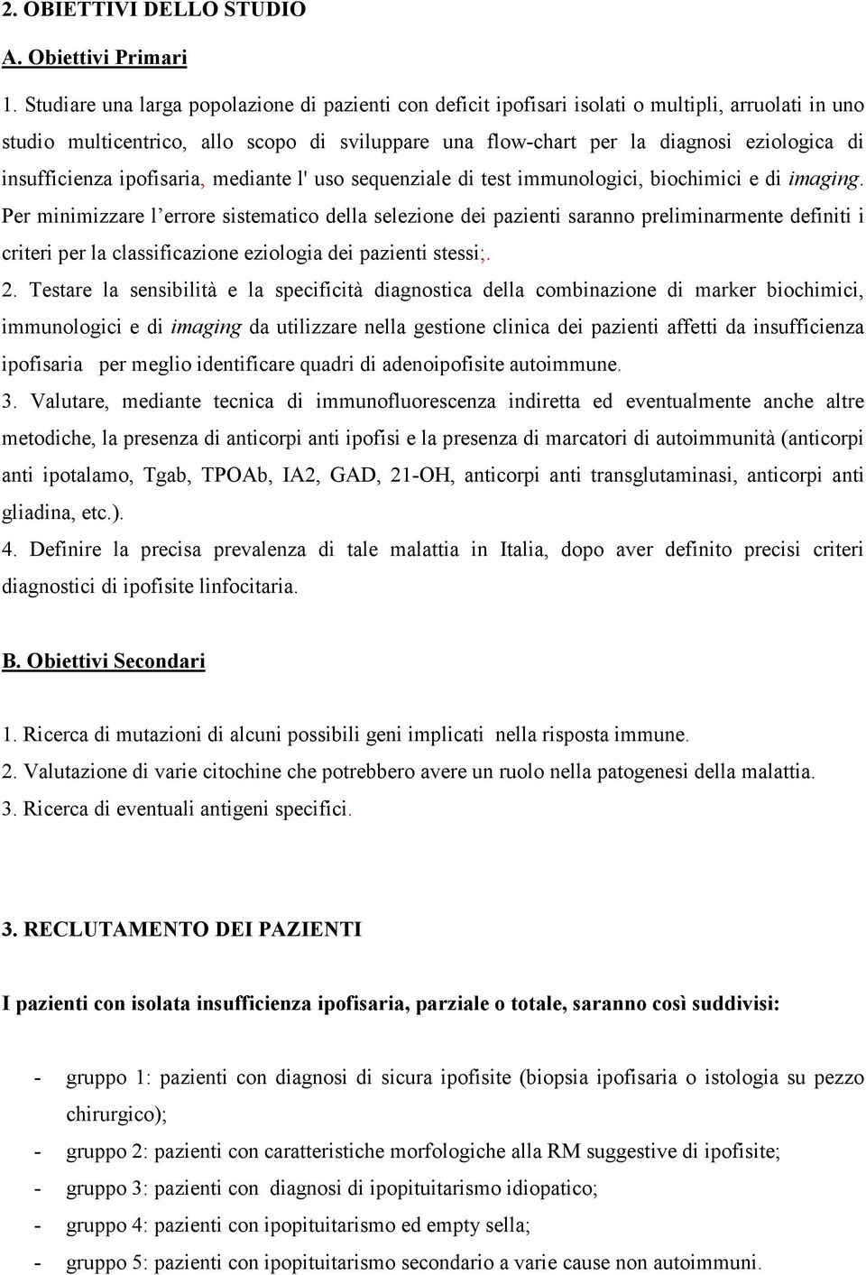 insufficienza ipofisaria, mediante l' uso sequenziale di test immunologici, biochimici e di imaging.