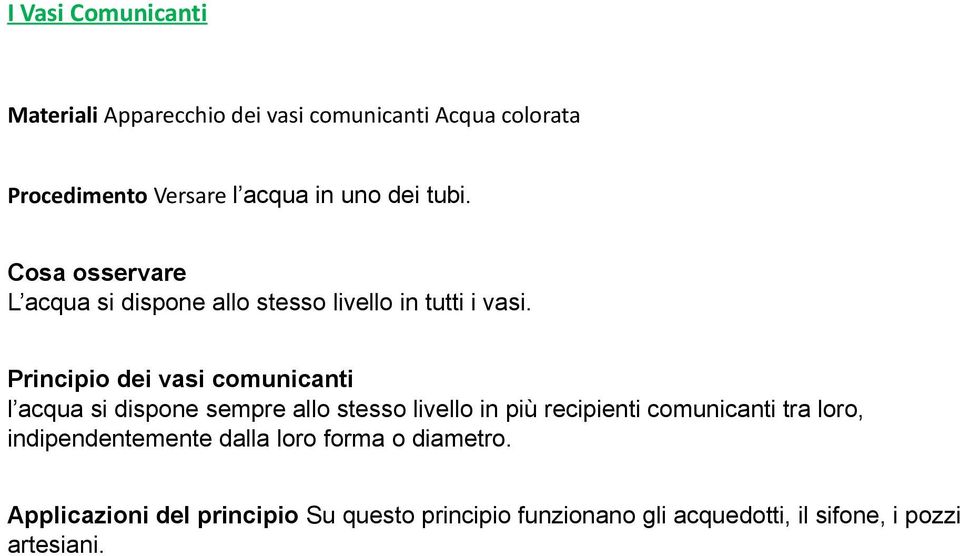 Principio dei vasi comunicanti l acqua si dispone sempre allo stesso livello in più recipienti comunicanti tra