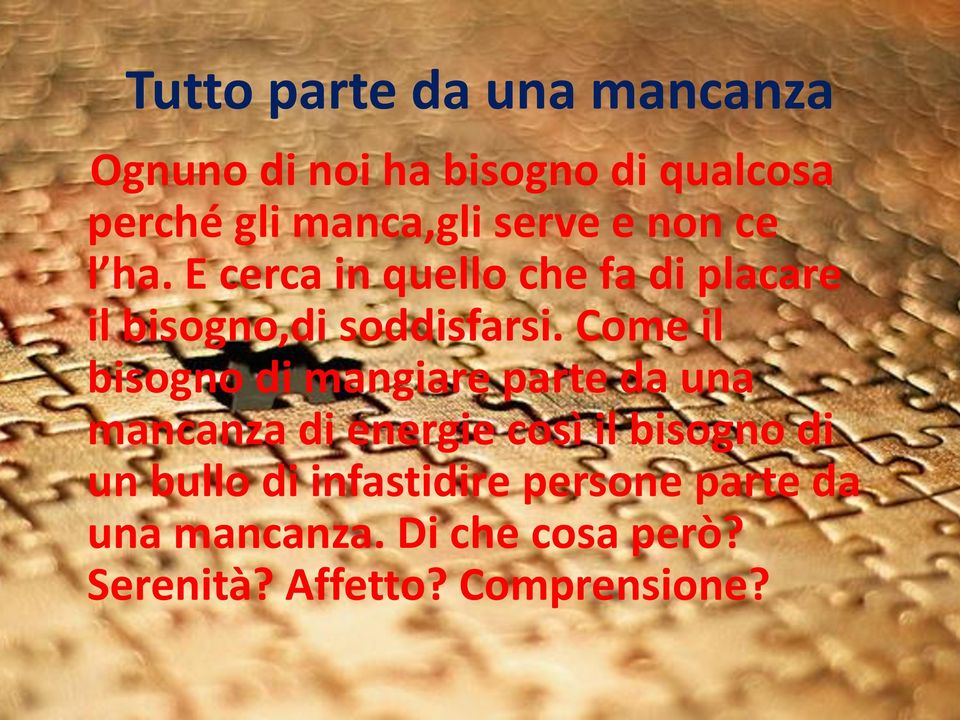 Come il bisogno di mangiare parte da una mancanza di energie così il bisogno di un bullo