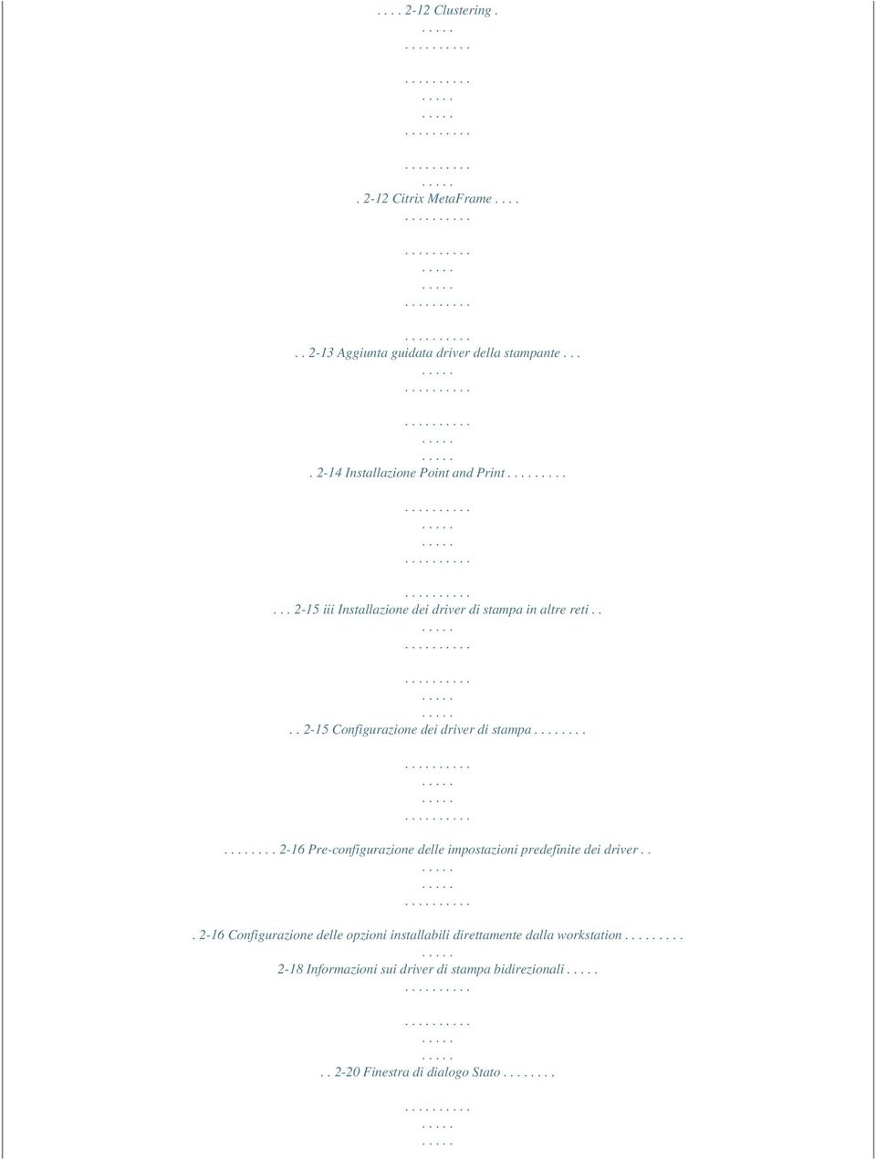 ... 2-15 Configurazione dei driver di stampa...... 2-16 Pre-configurazione delle impostazioni predefinite dei driver.