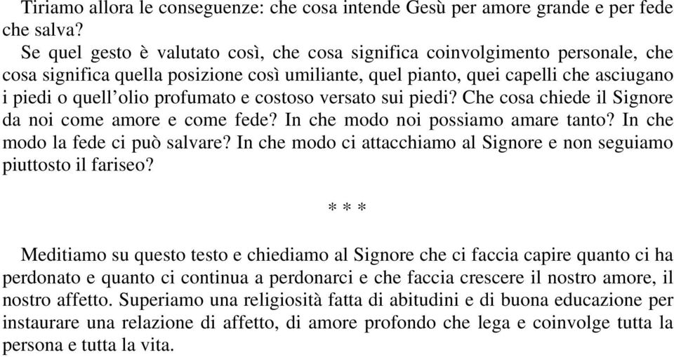 e costoso versato sui piedi? Che cosa chiede il Signore da noi come amore e come fede? In che modo noi possiamo amare tanto? In che modo la fede ci può salvare?