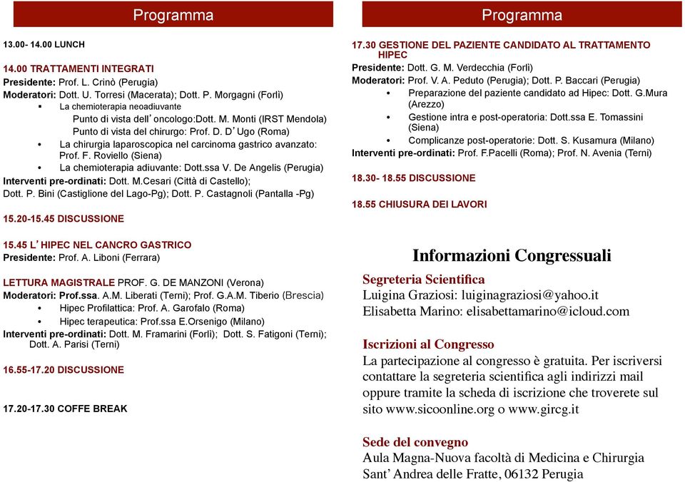 De Angelis (Perugia) Interventi pre-ordinati: Dott. M.Cesari (Città di Castello); Dott. P. Bini (Castiglione del Lago-Pg); Dott. P. Castagnoli (Pantalla -Pg) 15.20-15.45 DISCUSSIONE 15.