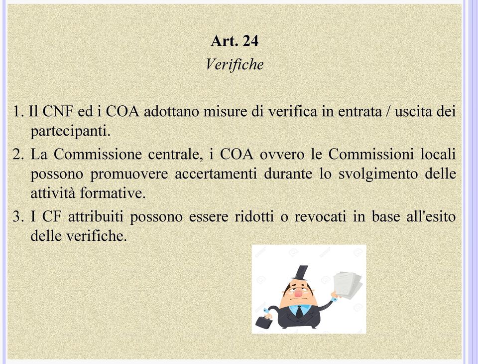 La Commissione centrale, i COA ovvero le Commissioni locali possono promuovere