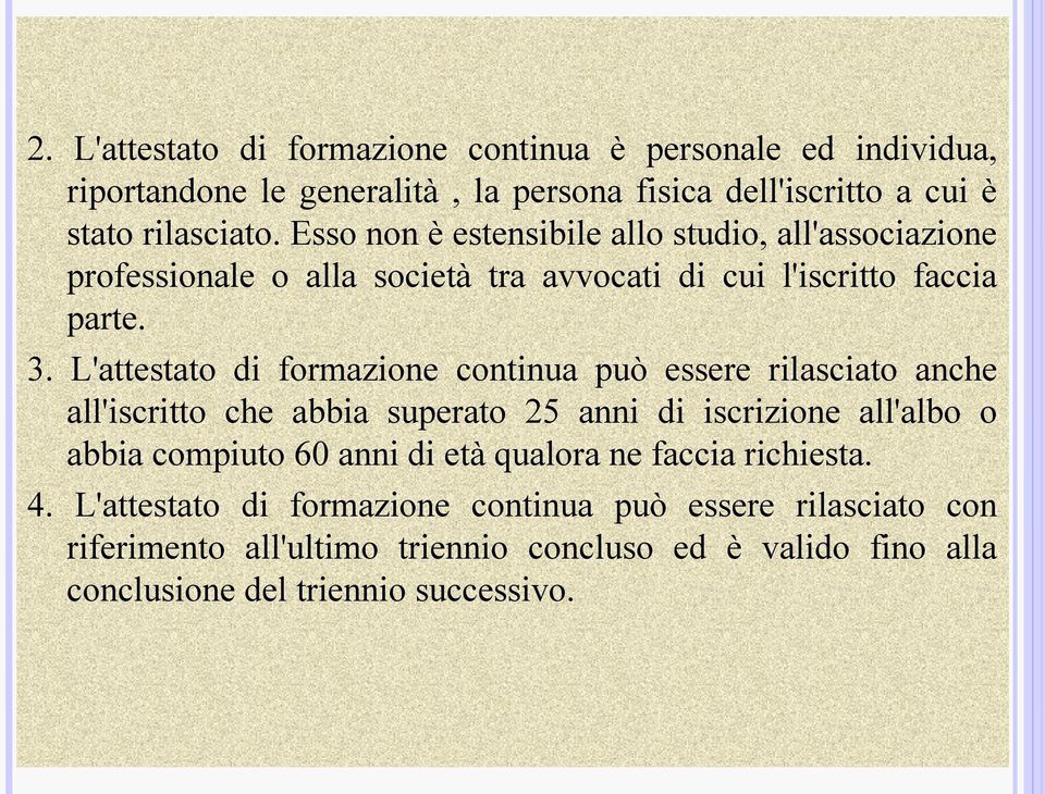 L'attestato di formazione continua può essere rilasciato anche all'iscritto che abbia superato 25 anni di iscrizione all'albo o abbia compiuto 60 anni di età