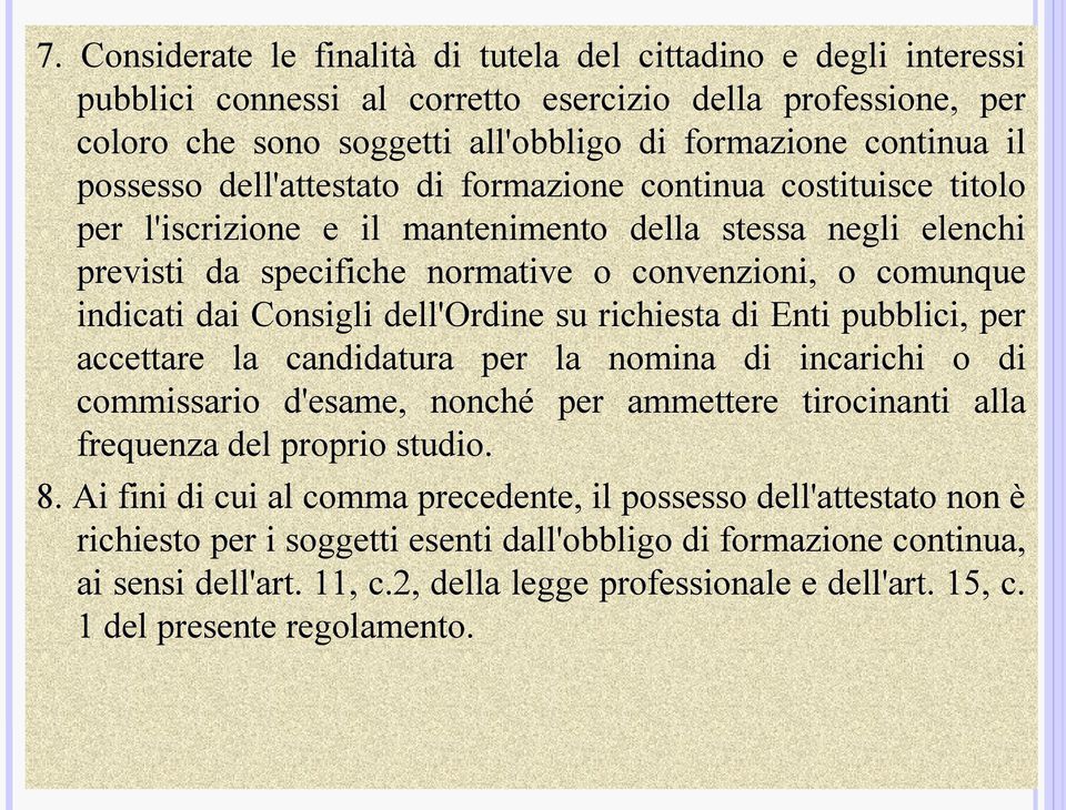 Consigli dell'ordine su richiesta di Enti pubblici, per accettare la candidatura per la nomina di incarichi o di commissario d'esame, nonché per ammettere tirocinanti alla frequenza del proprio