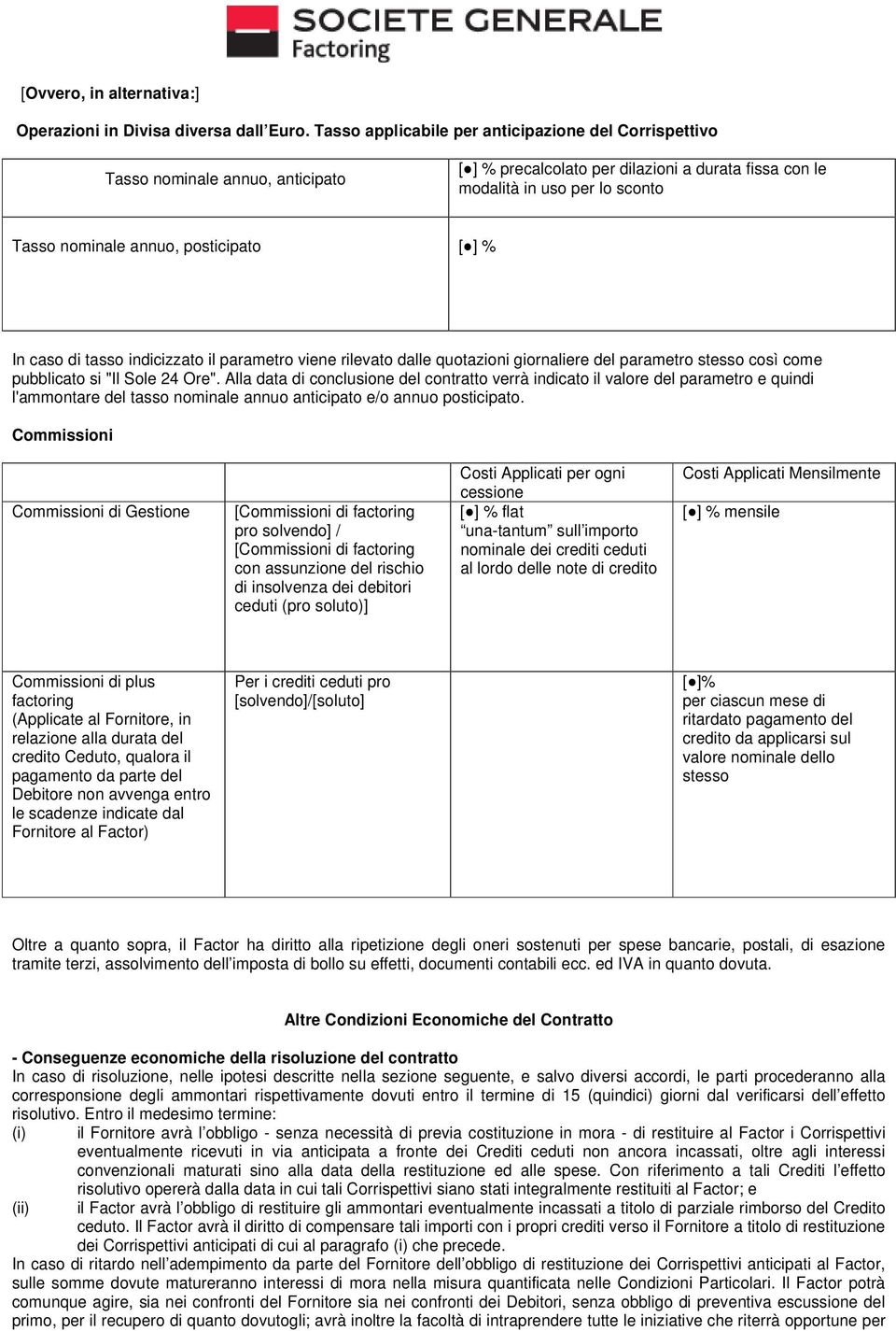 posticipato [ ] % In caso di tasso indicizzato il parametro viene rilevato dalle quotazioni giornaliere del parametro stesso così come pubblicato si "Il Sole 24 Ore".