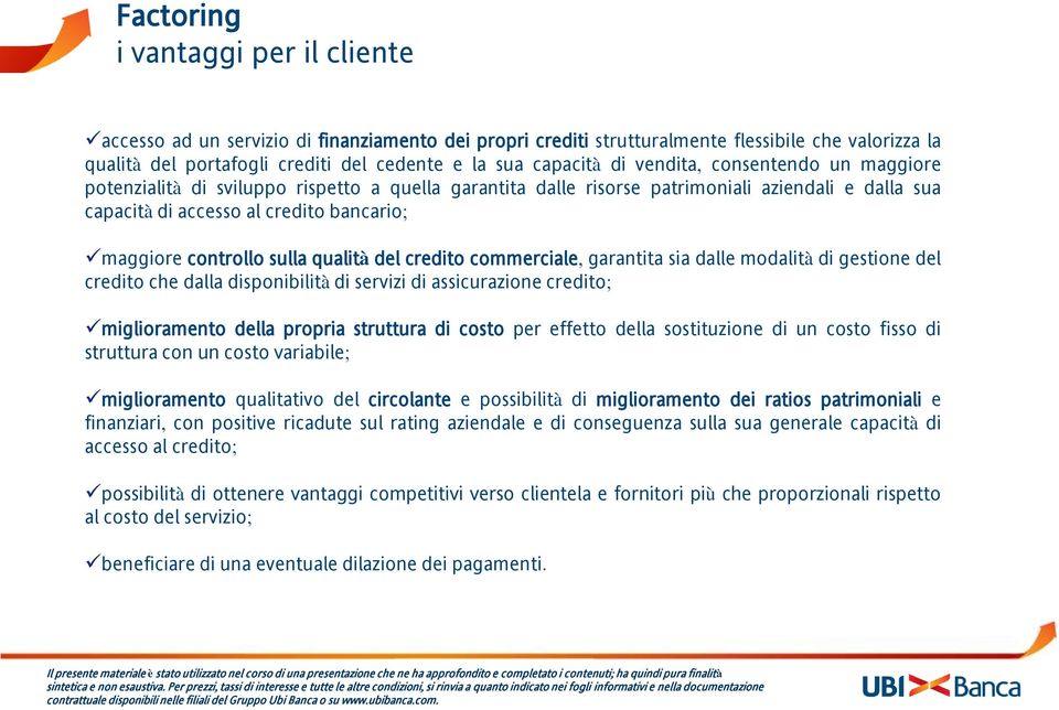 sulla qualità del credito commerciale, garantita sia dalle modalità di gestione del credito che dalla disponibilità di servizi di assicurazione credito; miglioramento della propria struttura di costo