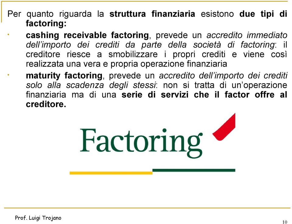 viene così realizzata una vera e propria operazione finanziaria maturity factoring, prevede un accredito dell importo dei crediti