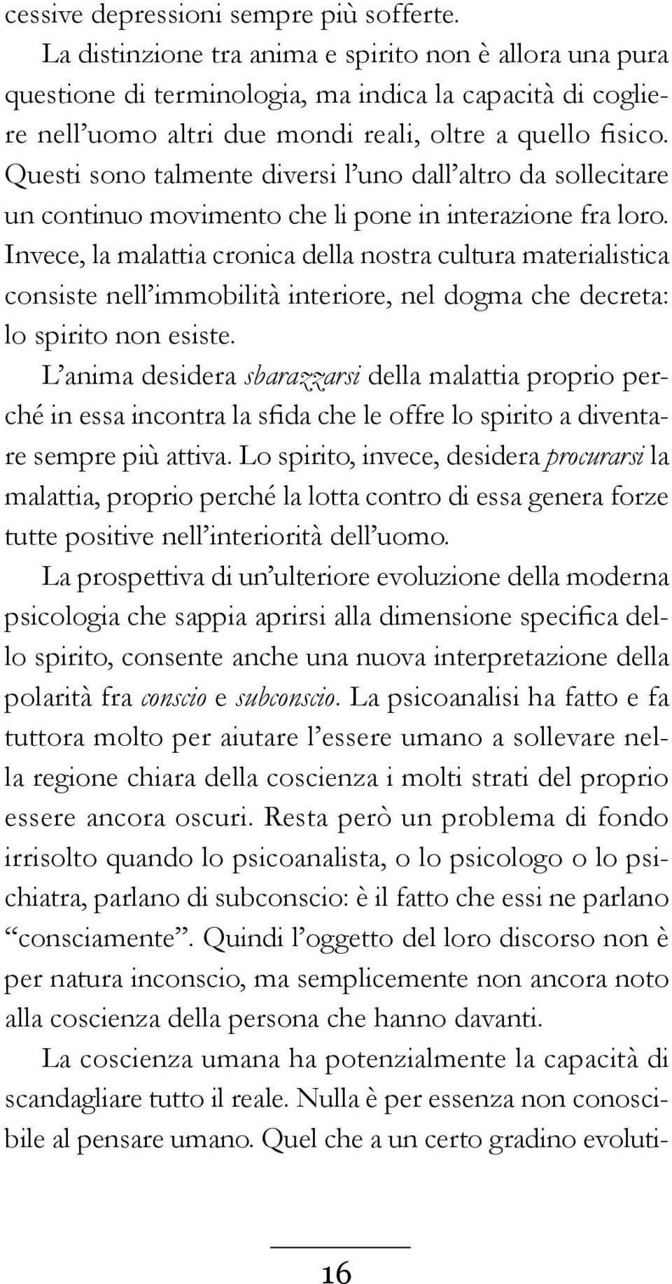 Questi sono talmente diversi l uno dall altro da sollecitare un continuo movimento che li pone in interazione fra loro.