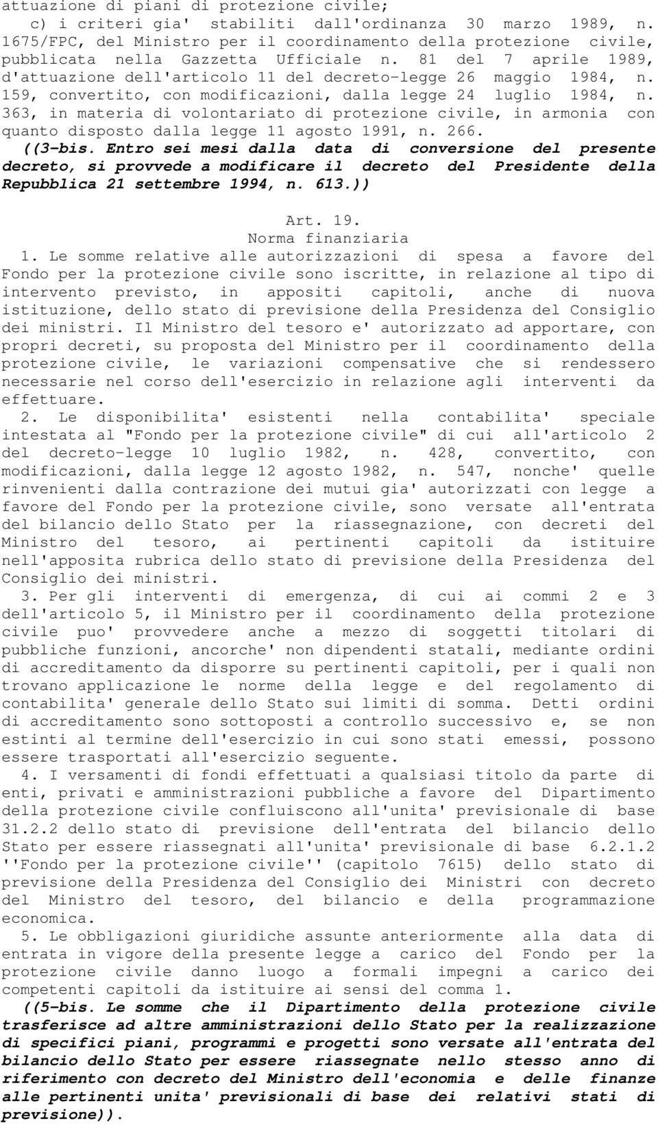 159, convertito, con modificazioni, dalla legge 24 luglio 1984, n. 363, in materia di volontariato di protezione civile, in armonia con quanto disposto dalla legge 11 agosto 1991, n. 266. ((3-bis.