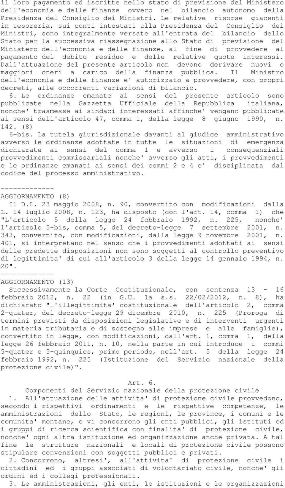 riassegnazione allo Stato di previsione del Ministero dell'economia e delle finanze, al fine di provvedere al pagamento del debito residuo e delle relative quote interessi.