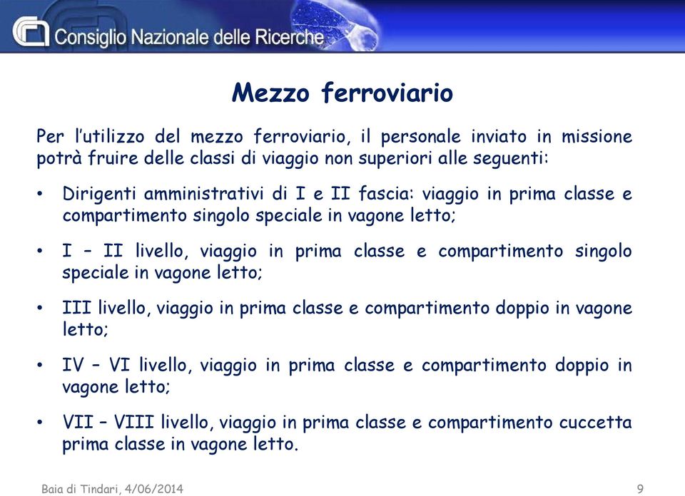 compartimento singolo speciale in vagone letto; III livello, viaggio in prima classe e compartimento doppio in vagone letto; IV VI livello, viaggio in prima