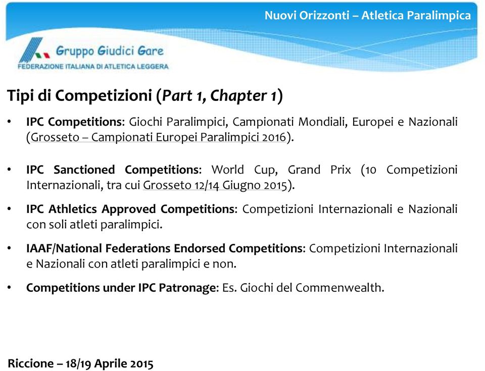 IPC Sanctioned Competitions: World Cup, Grand Prix (10 Competizioni Internazionali, tra cui Grosseto 12/14 Giugno 2015).