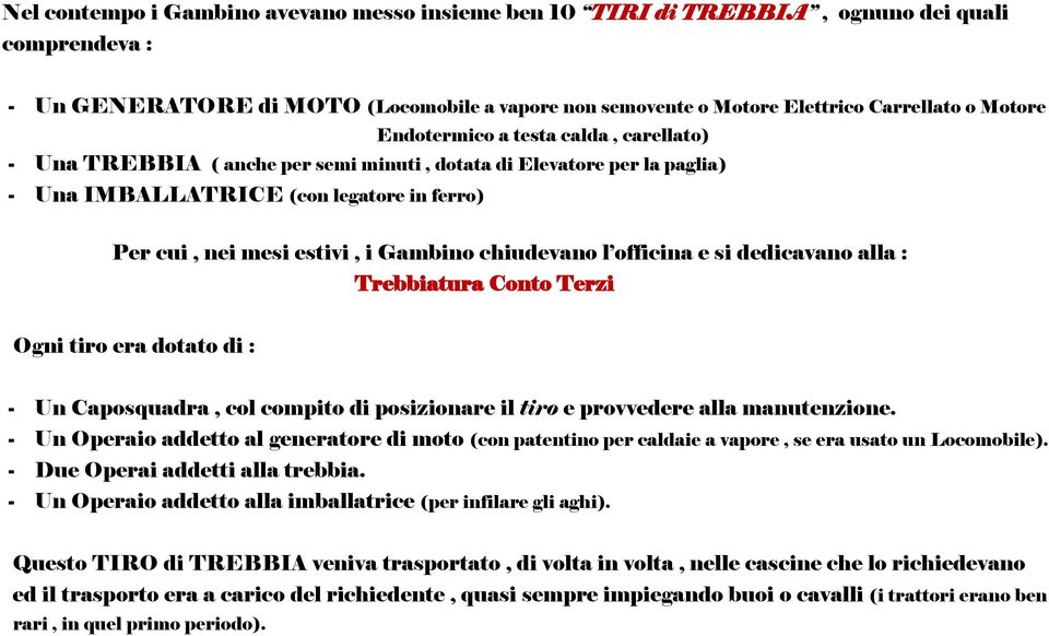 chiudevano l officina e si dedicavano alla : Trebbiatura Conto Terzi Ogni tiro era dotato di : - Un Caposquadra, col compito di posizionare il tiro e provvedere alla manutenzione.