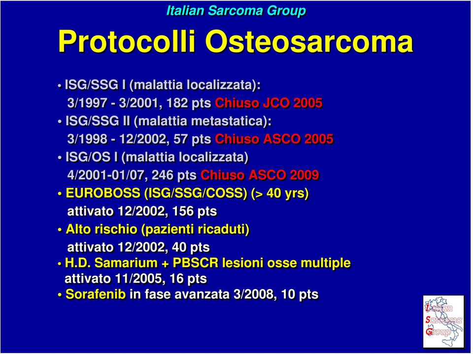 246 pts Chiuso ASCO 2009 EUROBOSS (ISG/SSG/COSS) (> 40 yrs) attivato 2/2002, 56 pts Alto rischio (pazienti ricaduti)