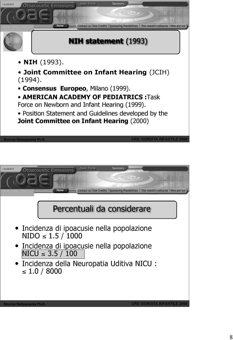 Position Statement and Guidelines developed by the Joint Committee on Infant Hearing (2000) Percentuali da considerare