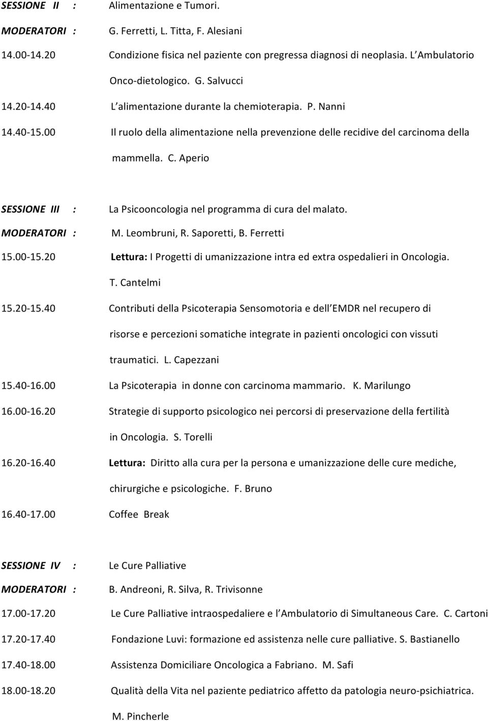 Aperio SESSIONE III : La Psicooncologia nel programma di cura del malato. 15.00-15.20 M. Leombruni, R. Saporetti, B.