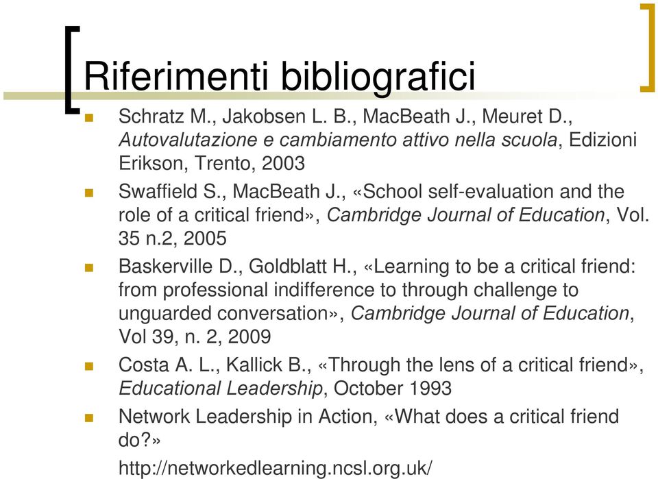 , «Learning to be a critical friend: from professional indifference to through challenge to unguarded conversation», Cambridge Journal of Education, Vol 39, n.