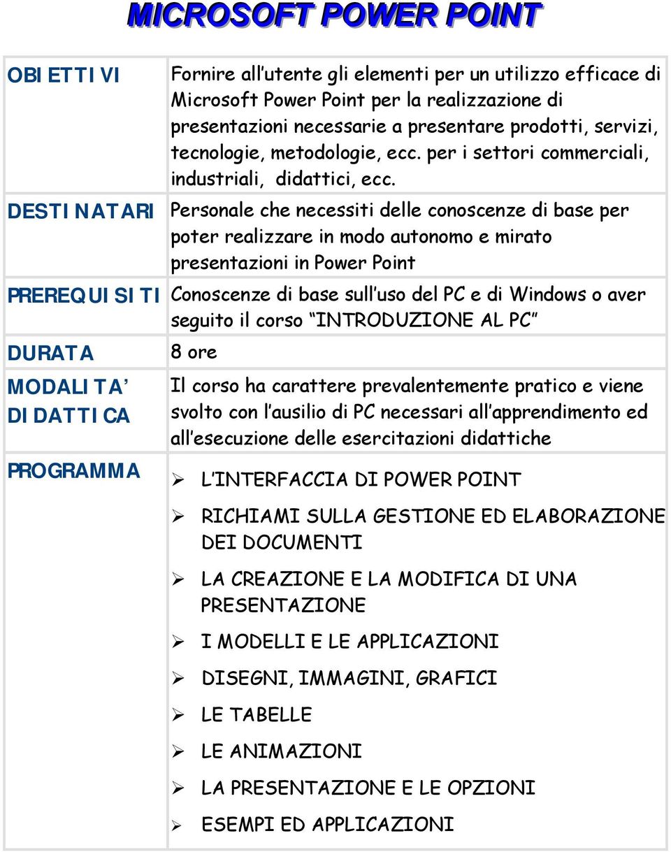 per i settori commerciali, industriali, didattici, ecc.